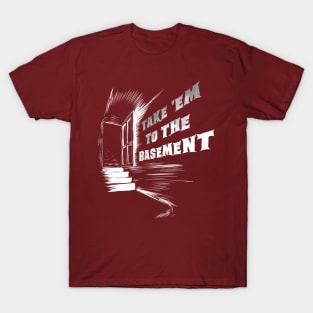 Take 'Em To The Basement (dark) T-Shirt